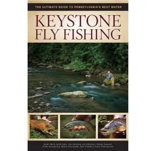 Keystone Fly Fishing - The Ultimate Guide to Pennsylvania's Best Water